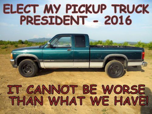 Vote with your wallet - elect this dodge dakota 4x4 president in 2016!  vote now